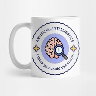 AI: Maybe You Could Use Some! Mug
